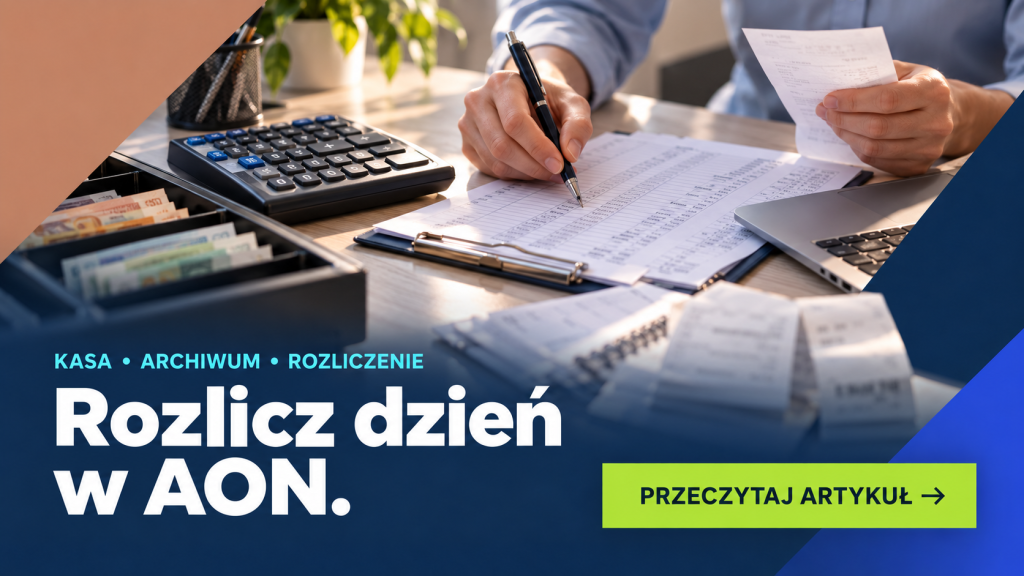Rozlicz dzień w AON — kasa, archiwum i rozliczenie